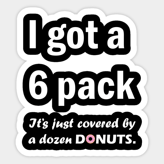 I got a 6 pack, it just covered by a dozen donuts Sticker by TheWiseCarrot